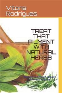 Treat That Ailment with Natural Herbs