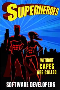 Superheroes Without Capes Are Called SOFTWARE DEVELOPERS