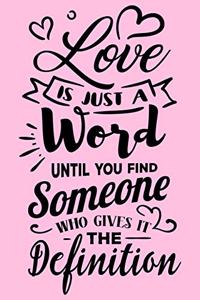 Love Is Jus A Word Until You Find Someone