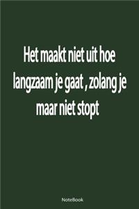 NoteBook-Het maakt niet uit hoe langzaam je gaat, zolang je maar niet stopt