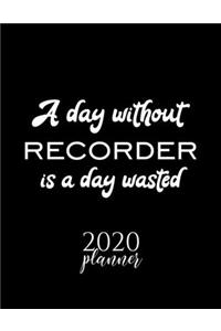 A Day Without Recorder Is A Day Wasted 2020 Planner