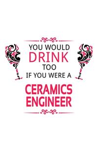 You Would Drink Too If You Were A Ceramics Engineer