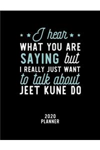 I Hear What You Are Saying I Really Just Want To Talk About Jeet Kune Do 2020 Planner