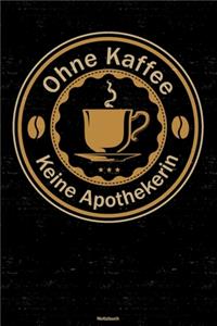 Ohne Kaffee keine Apothekerin Notizbuch