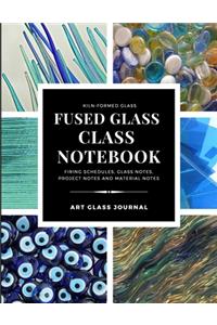 Kiln-Formed Glass Fused Glass Class Notebook Firing Schedules, Glass Notes, Project Notes And Material Notes Art Glass Journal