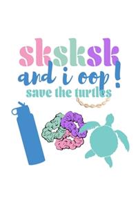 SKSKSK And I oop Save The Turtles