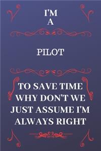 I'm A Pilot To Save Time Why Don't We Just Assume I'm Always Right