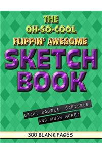 The Oh-So-Cool Flippin' Awesome Sketch Book
