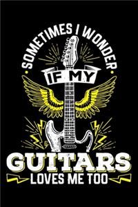 Sometimes I Wonder If My Guitars Loves Me Too