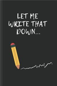 Let Me Write That Down...