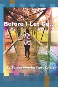Before I Let Go.....