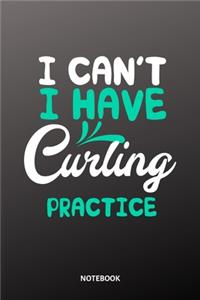 I can´t I have curling practice Notebook