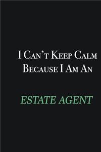 I cant Keep Calm because I am an Estate Agent