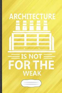 Architecture Is Not for the Weak