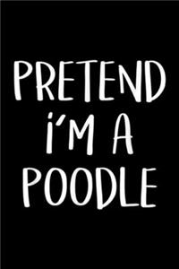 Pretend I'm A Poodle: Pretend I'm A Poodle Dog Costume Funny Halloween Party Journal/Notebook Blank Lined Ruled 6x9 100 Pages