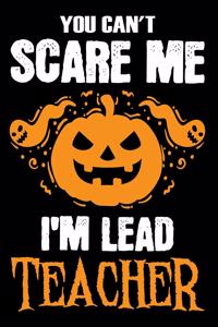 You Can't Scare me i'm a Lead Teacher
