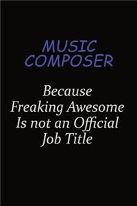 Music Composer Because Freaking Awesome Is Not An Official Job Title