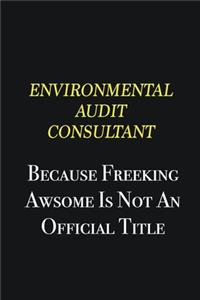 Environmental Audit Consultant because freeking awsome is not an official title