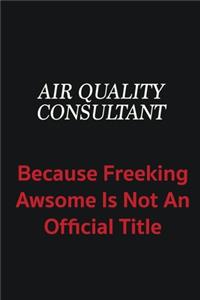 Air Quality Consultant because freeking awsome is not an official title