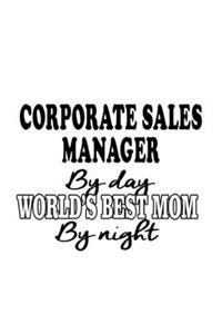 Corporate Sales Manager By Day World's Best Mom By Night