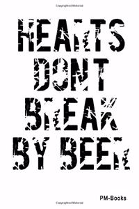 Hearts DonT Break By Beer