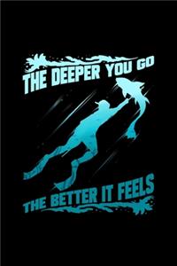 The Deeper You Go The Better It Feels