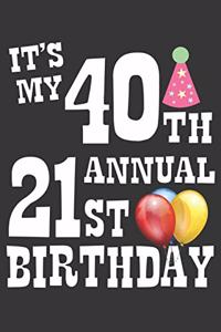 Its My 40th Annual 21st Birthday Notebook