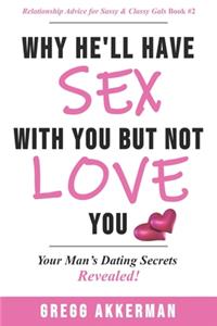 Why He'll Have Sex with You but Not Love You