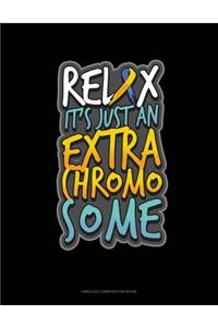 Relax It's Just An Extra Chromosome