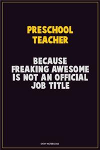 Preschool Teacher, Because Freaking Awesome Is Not An Official Job Title