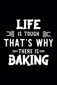 Life Is Tough That's Why There Is Baking