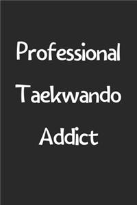 Professional Taekwando Addict