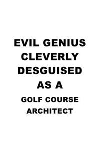 Evil Genius Cleverly Desguised As A Golf Course Architect