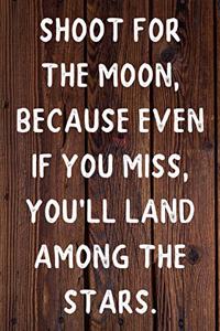 Shoot for the Moon, because even if you miss, you'll land among the Stars. Happy 40th Birthday!