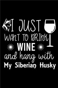 I Just Want To Drink Wine and hang with My Siberian Husky