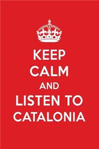Keep Calm and Listen to Catalonia: Catalonia Designer Notebook