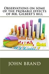 Observations on some of the probable effects of Mr. Gilbert's bill