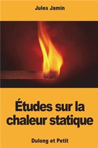 Études sur la chaleur statique
