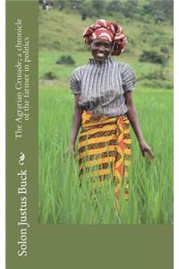 The Agrarian Crusade; a chronicle of the farmer in politics