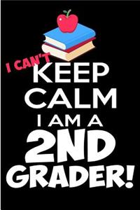 I Can't Keep Calm I Am a 2nd Grader!