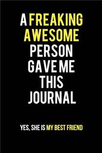 A Freaking Awesome Person Gave me this Journal. Yes, She is my Best Friend
