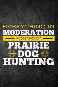 Everything In Moderation Except Prairie Dog Hunting