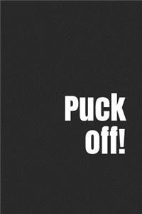 Puck Off!: A Funny Notebook Journal for Your Everyday Needs