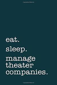 Eat. Sleep. Manage Theater Companies. - Lined Notebook