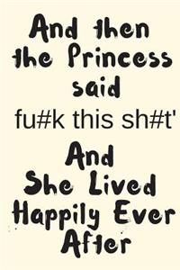 And Then the Princess Said Fu#k This Sh#t' and She Lived Happily Ever After