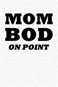 Mom Bod on Point: A 6x9 Inch Matte Softcover Notebook Journal with 120 Blank Lined Pages and a Funny Fit Mom Gym Workout Cover Slogan