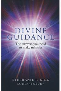 Divine Guidance – The answers you need to make miracles