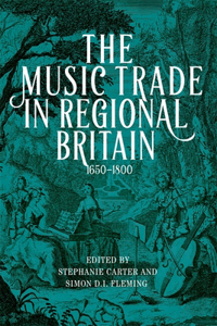 The Music Trade in Regional Britain, 1650–1800
