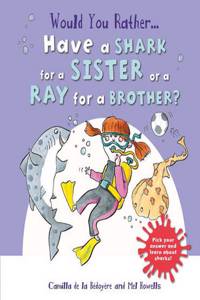 Would You Rather: Have a Shark for a Sister or a Ray for a Brother?