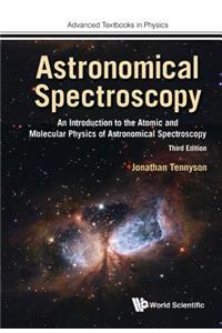Astronomical Spectroscopy: An Introduction to the Atomic and Molecular Physics of Astronomical Spectroscopy (Third Edition)